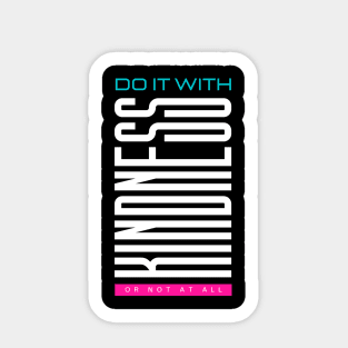 Do it with kindness or not at all Sticker